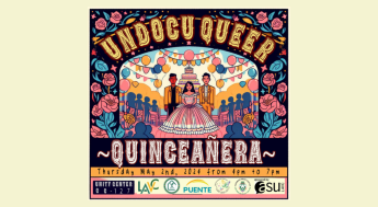 Undocu Queer Quinceanera, Thursday, May 2 from 4 pm to 7 pm at Unity Center at CC 127