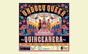 Undocu Queer Quinceanera, Thursday, May 2 from 4 pm to 7 pm at Unity Center at CC 127